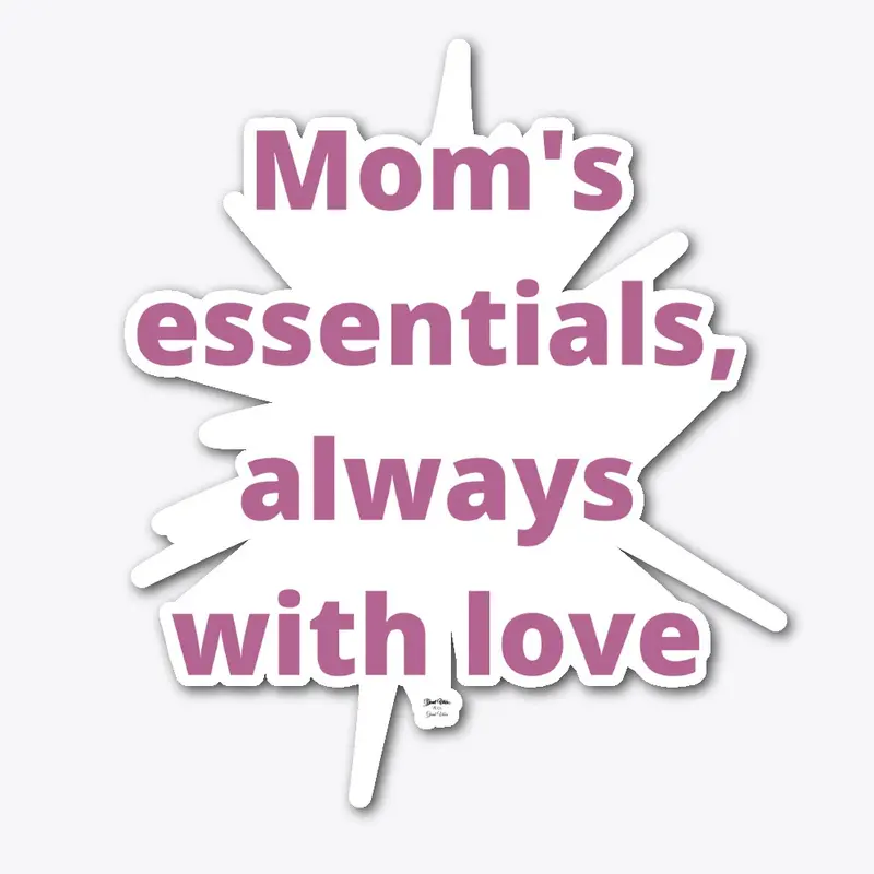 Mom's essentials, always with love